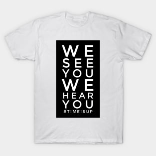 We see you. We hear you. We believe you. T-Shirt